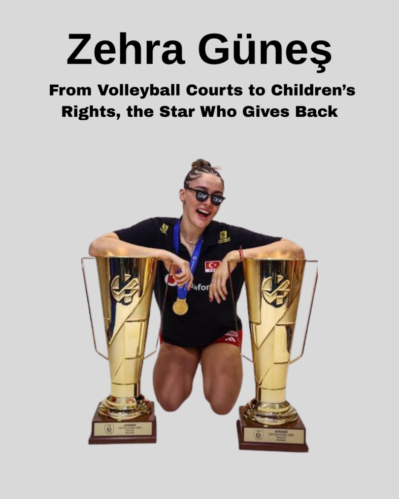 Zehra Güneş: From Volleyball Courts to Children’s Rights, the Star Who Gives Back